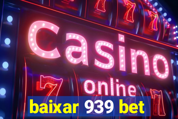 baixar 939 bet